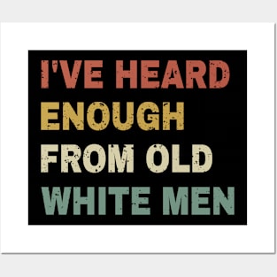 I've Heard Enough From Old White Men Posters and Art